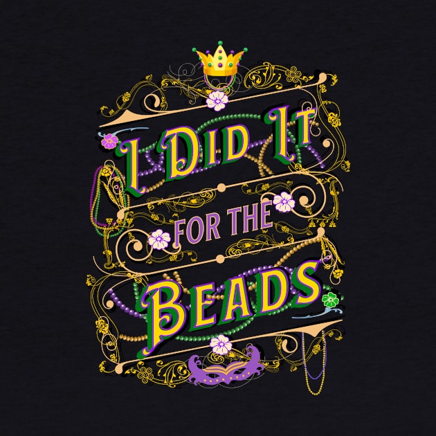 I Did It For the Beads - Mardis Gras Saying by EvolvedandLovingIt